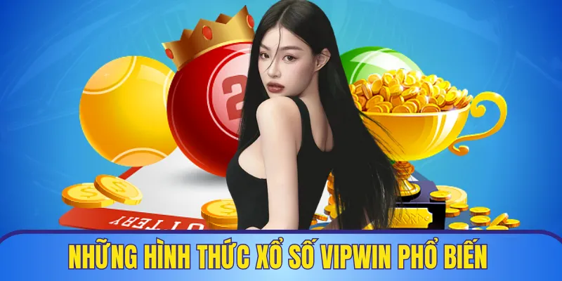 Trải nghiệm với nhiều hình thức xổ số hấp dẫn tại VIPWIN